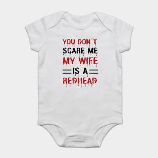 You Don't Scare Me My Wife Is A Redhead, Funny Redhead Husband Baby Bodysuit